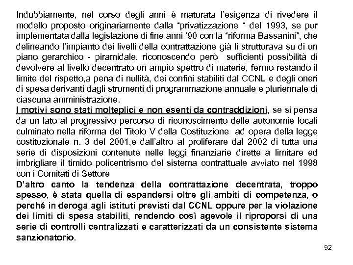 Indubbiamente, nel corso degli anni è maturata l’esigenza di rivedere il modello proposto originariamente