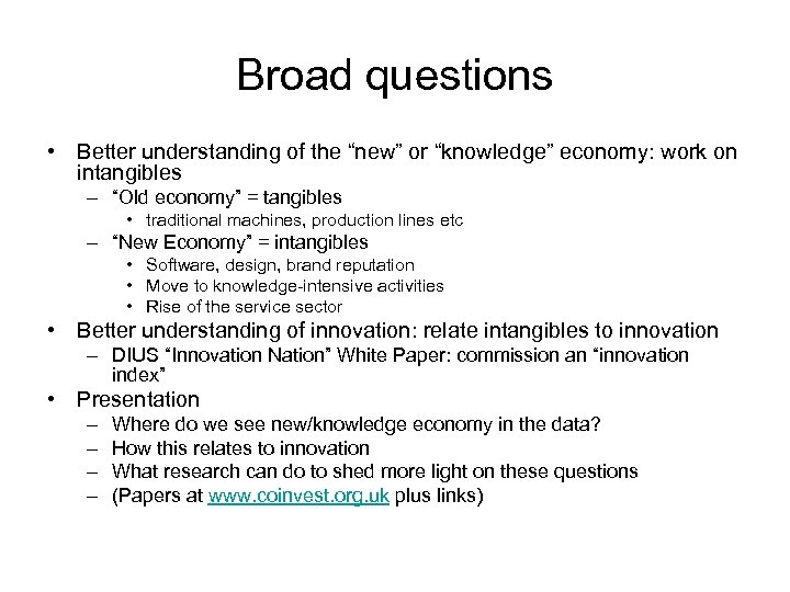 Broad questions • Better understanding of the “new” or “knowledge” economy: work on intangibles