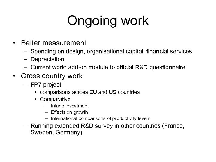 Ongoing work • Better measurement – Spending on design, organisational capital, financial services –