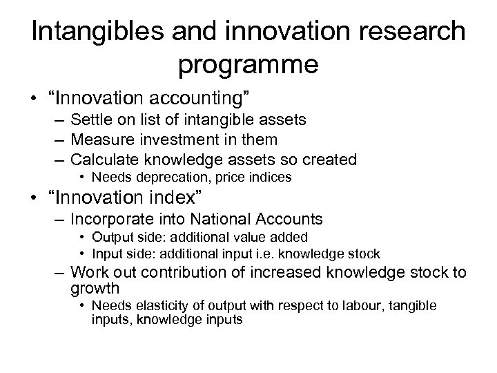 Intangibles and innovation research programme • “Innovation accounting” – Settle on list of intangible