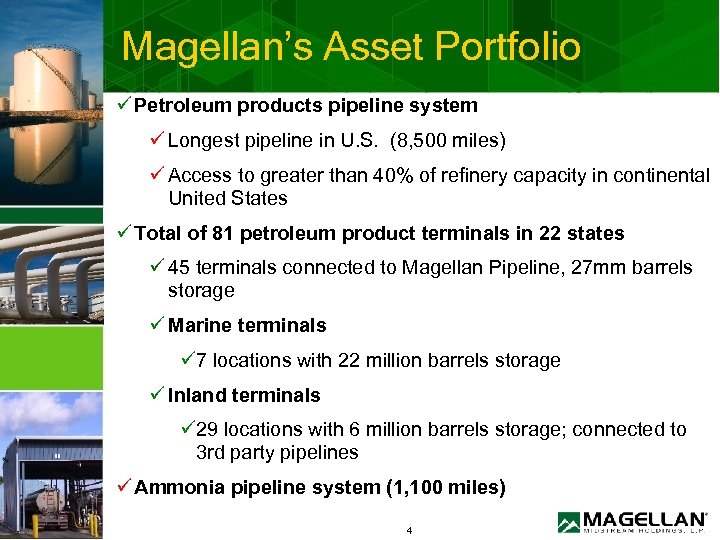 Magellan’s Asset Portfolio ü Petroleum products pipeline system ü Longest pipeline in U. S.