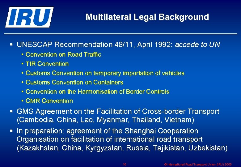 Multilateral Legal Background § UNESCAP Recommendation 48/11, April 1992: accede to UN • •