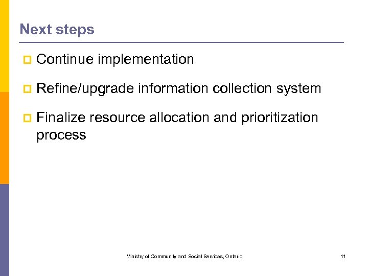 Next steps p Continue implementation p Refine/upgrade information collection system p Finalize resource allocation