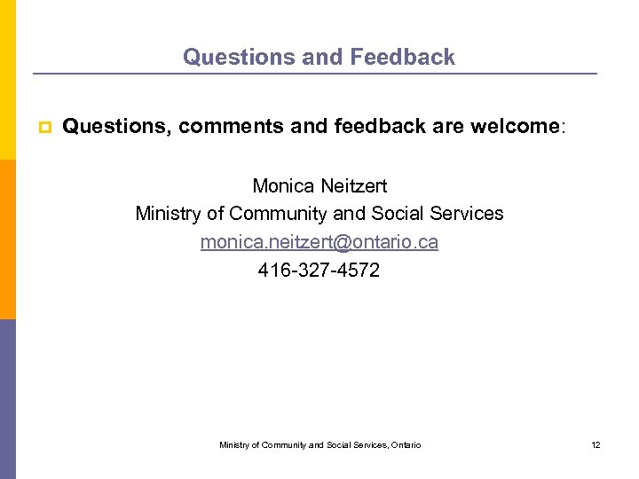 Questions and Feedback p Questions, comments and feedback are welcome: Monica Neitzert Ministry of