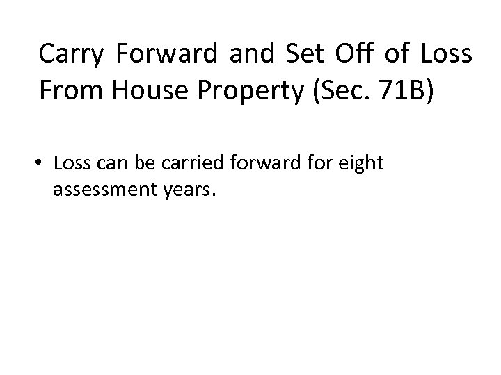 Carry Forward and Set Off of Loss From House Property (Sec. 71 B) •