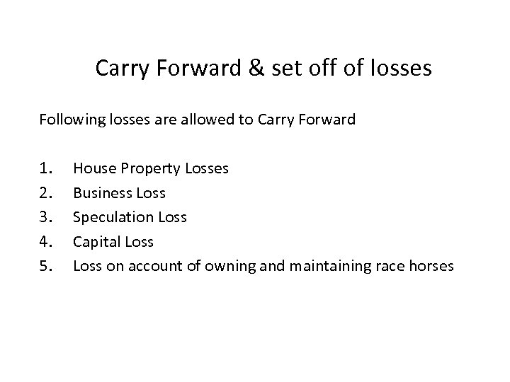 Carry Forward & set off of losses Following losses are allowed to Carry Forward