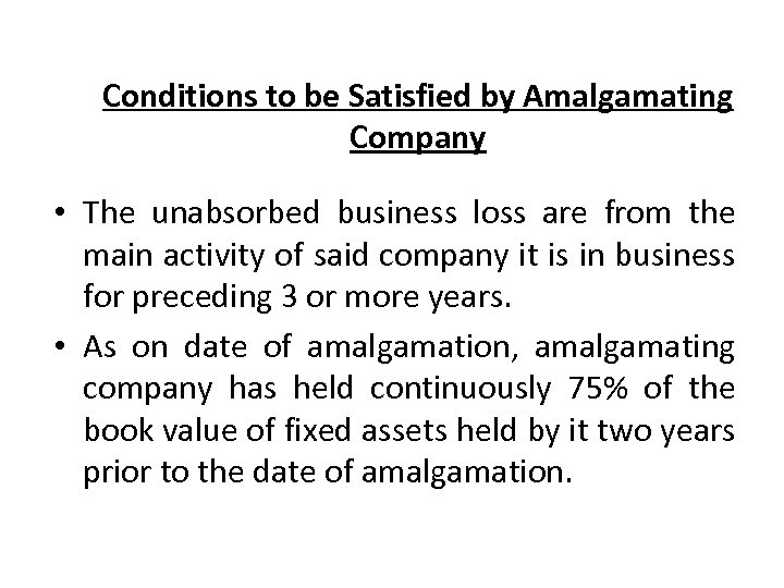 Conditions to be Satisfied by Amalgamating Company • The unabsorbed business loss are from