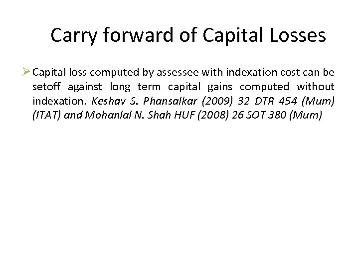 Carry forward of Capital Losses Ø Capital loss computed by assessee with indexation cost