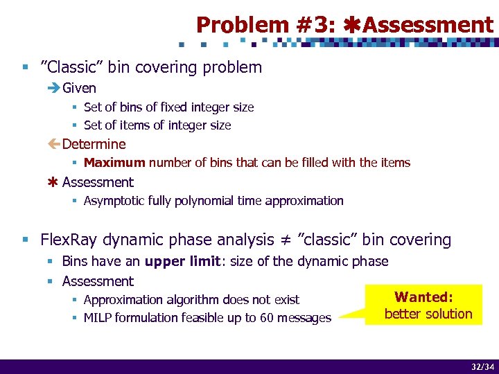 Problem #3: Assessment § ”Classic” bin covering problem è Given § Set of bins