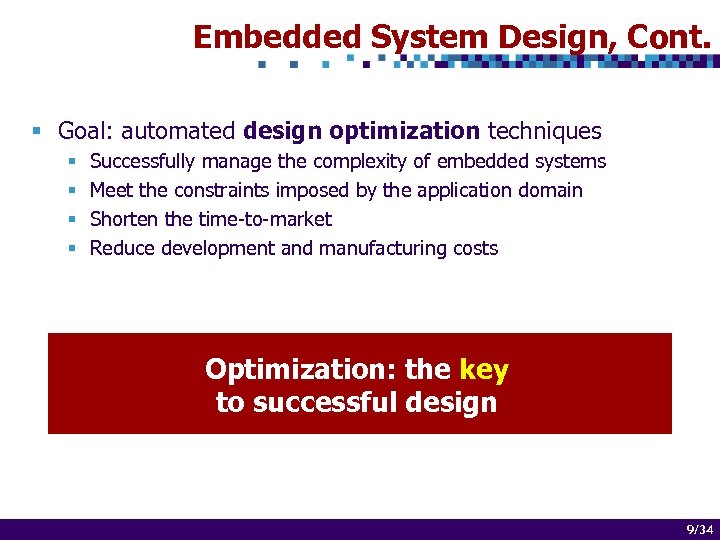 Embedded System Design, Cont. § Goal: automated design optimization techniques § § Successfully manage