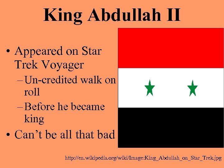 King Abdullah II • Appeared on Star Trek Voyager – Un-credited walk on roll