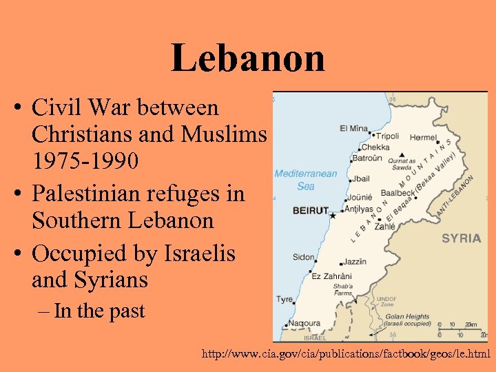 Lebanon • Civil War between Christians and Muslims 1975 -1990 • Palestinian refuges in