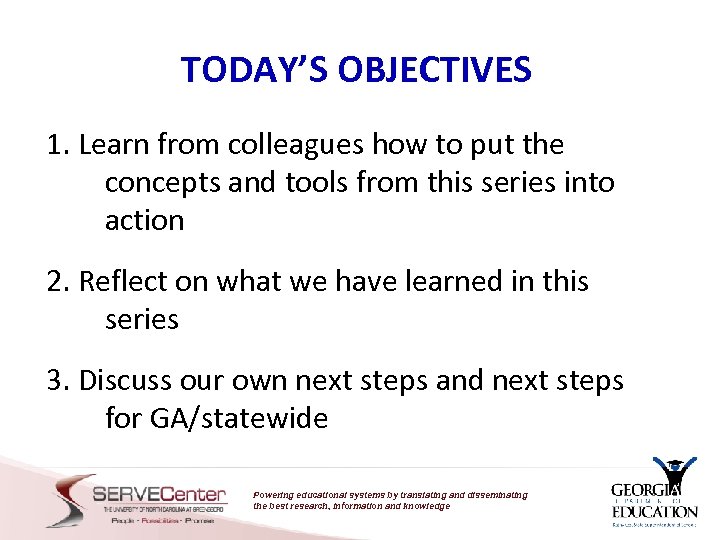 TODAY’S OBJECTIVES 1. Learn from colleagues how to put the concepts and tools from