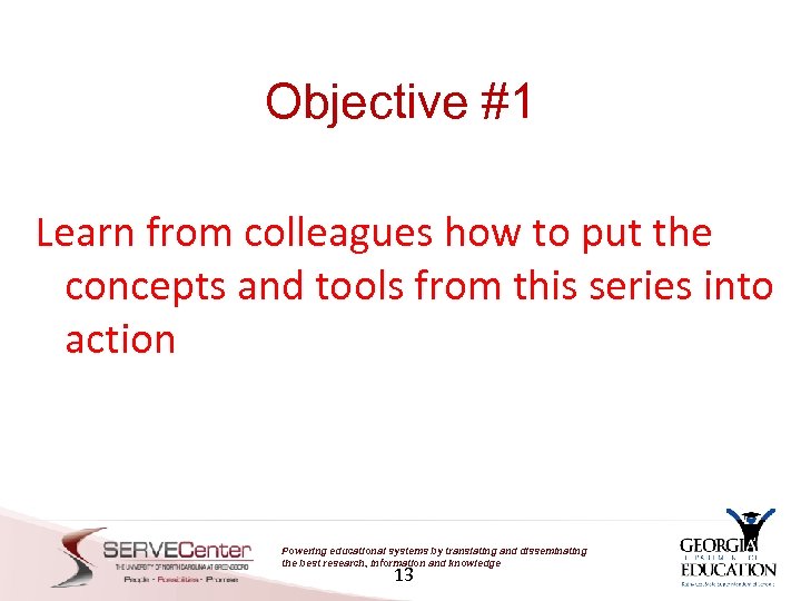 Objective #1 Learn from colleagues how to put the concepts and tools from this