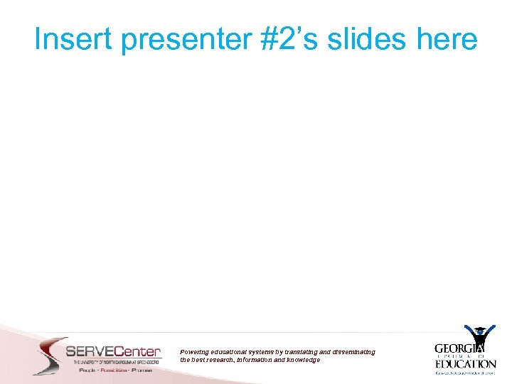 Insert presenter #2’s slides here Powering educational systems by translating and disseminating the best