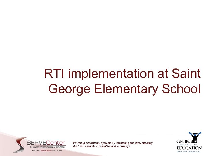 RTI implementation at Saint George Elementary School Powering educational systems by translating and disseminating