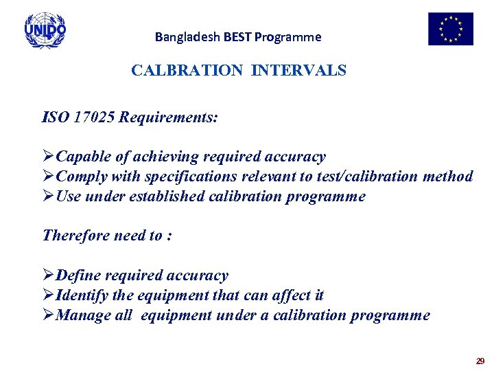 Bangladesh BEST Programme CALBRATION INTERVALS ISO 17025 Requirements: ØCapable of achieving required accuracy ØComply