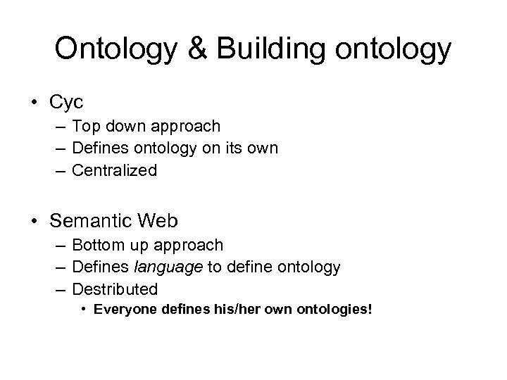 Ontology & Building ontology • Cyc – Top down approach – Defines ontology on