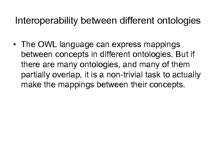 Interoperability between different ontologies • The OWL language can express mappings between concepts in