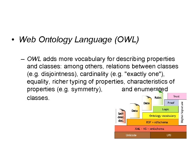  • Web Ontology Language (OWL) – OWL adds more vocabulary for describing properties