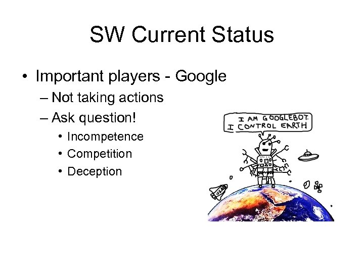 SW Current Status • Important players - Google – Not taking actions – Ask