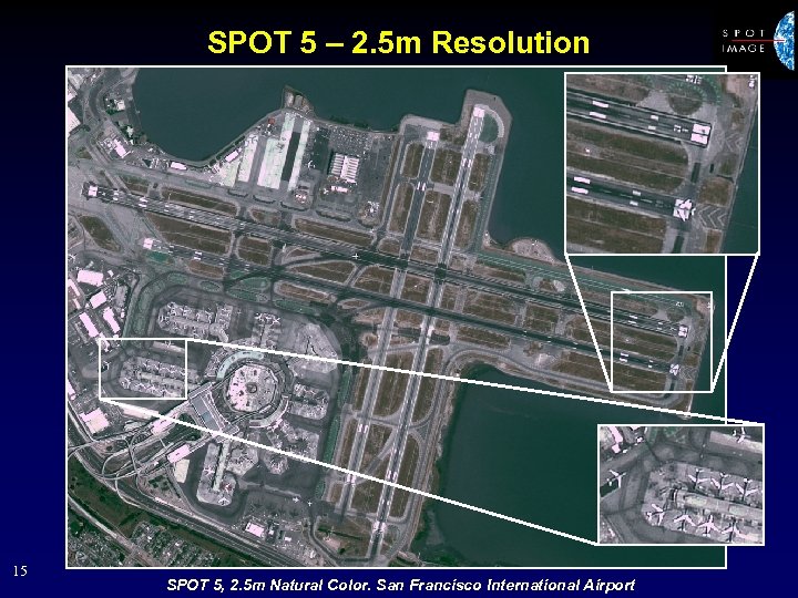 SPOT 5 – 2. 5 m Resolution 15 SPOT 5, 2. 5 m Natural