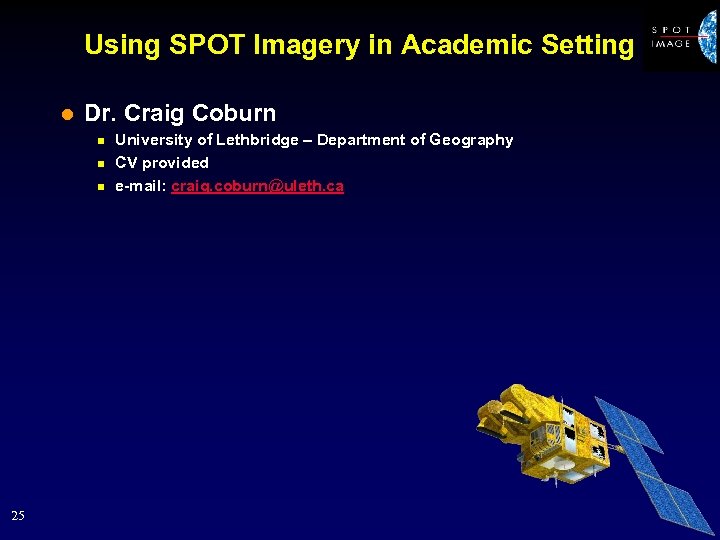 Using SPOT Imagery in Academic Setting l Dr. Craig Coburn n 25 University of