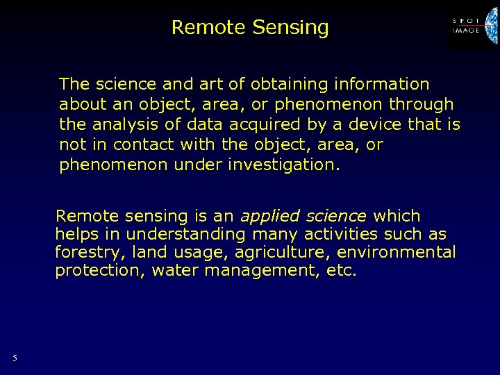 Remote Sensing The science and art of obtaining information about an object, area, or