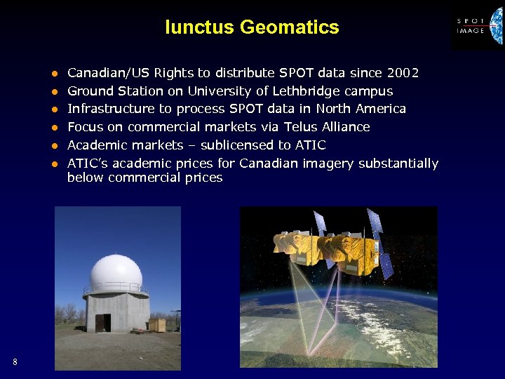 Iunctus Geomatics l l l 8 Canadian/US Rights to distribute SPOT data since 2002