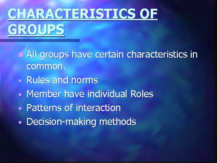 CHARACTERISTICS OF GROUPS n All • • groups have certain characteristics in common. Rules