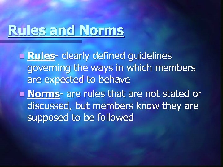 Rules and Norms n Rules- clearly defined guidelines governing the ways in which members