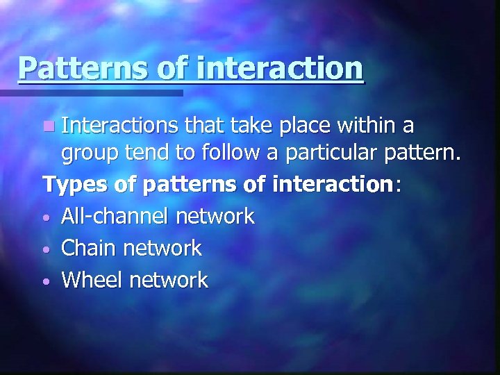 Patterns of interaction n Interactions that take place within a group tend to follow