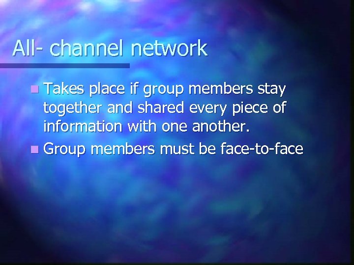 All- channel network n Takes place if group members stay together and shared every