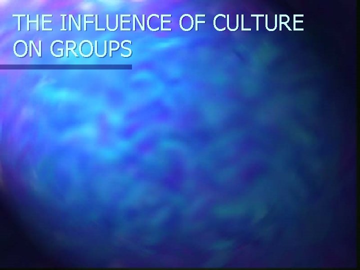 THE INFLUENCE OF CULTURE ON GROUPS 