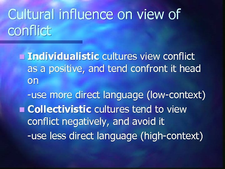 Cultural influence on view of conflict n Individualistic cultures view conflict as a positive,