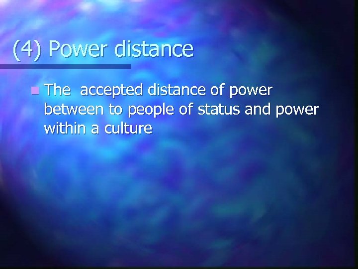(4) Power distance n The accepted distance of power between to people of status