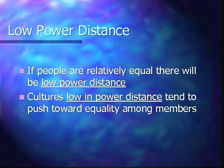 Low Power Distance n If people are relatively equal there will be low power