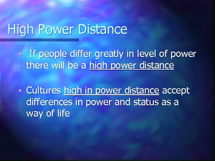 High Power Distance § If people differ greatly in level of power there will