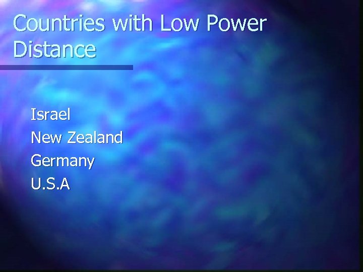 Countries with Low Power Distance Israel New Zealand Germany U. S. A 