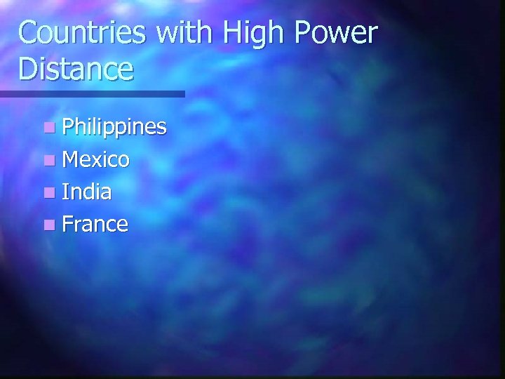 Countries with High Power Distance n Philippines n Mexico n India n France 