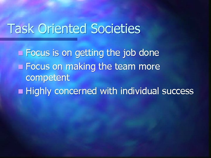 Task Oriented Societies n Focus is on getting the job done n Focus on