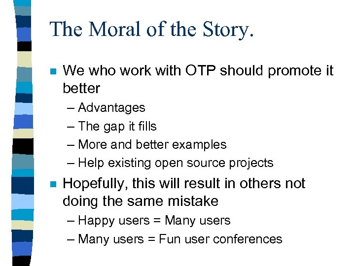 The Moral of the Story. n We who work with OTP should promote it