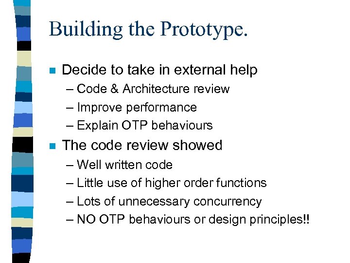 Building the Prototype. n Decide to take in external help – Code & Architecture