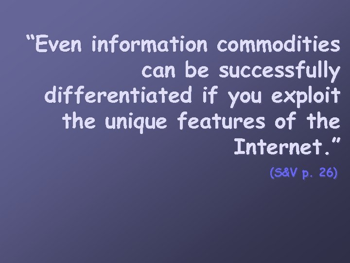 “Even information commodities can be successfully differentiated if you exploit the unique features of