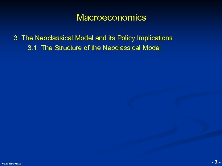Macroeconomics © RAINER MAURER, Pforzheim 3. The Neoclassical Model and its Policy Implications 3.