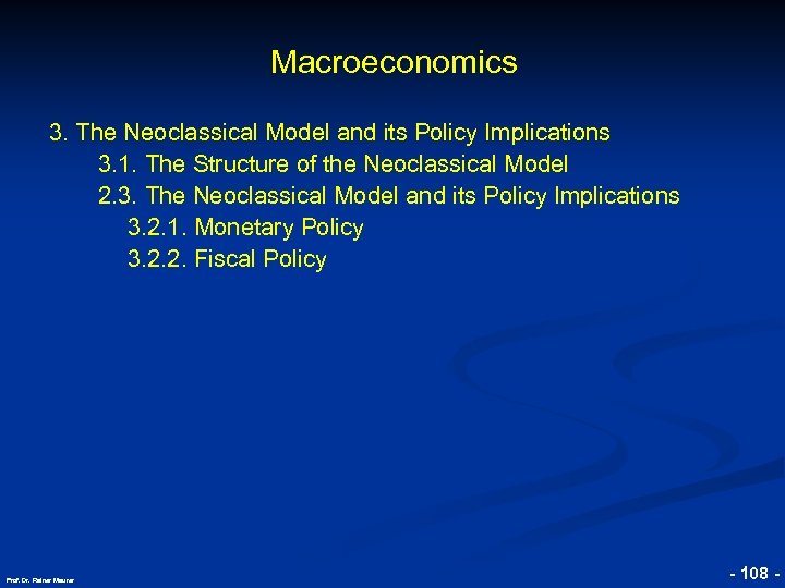 Macroeconomics © RAINER MAURER, Pforzheim 3. The Neoclassical Model and its Policy Implications 3.