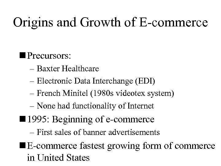Origins and Growth of E-commerce n Precursors: – Baxter Healthcare – Electronic Data Interchange