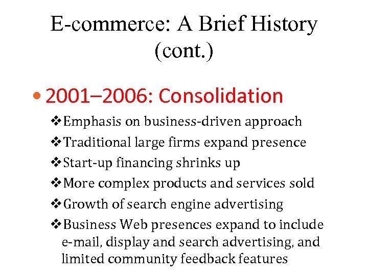 E-commerce: A Brief History (cont. ) • 2001– 2006: Consolidation v. Emphasis on business-driven