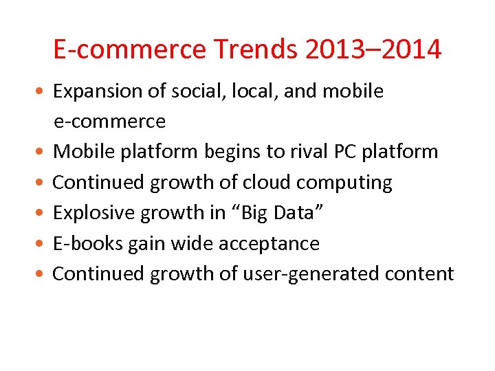 E-commerce Trends 2013– 2014 • Expansion of social, local, and mobile e-commerce • Mobile