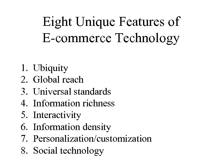 Eight Unique Features of E-commerce Technology 1. 2. 3. 4. 5. 6. 7. 8.